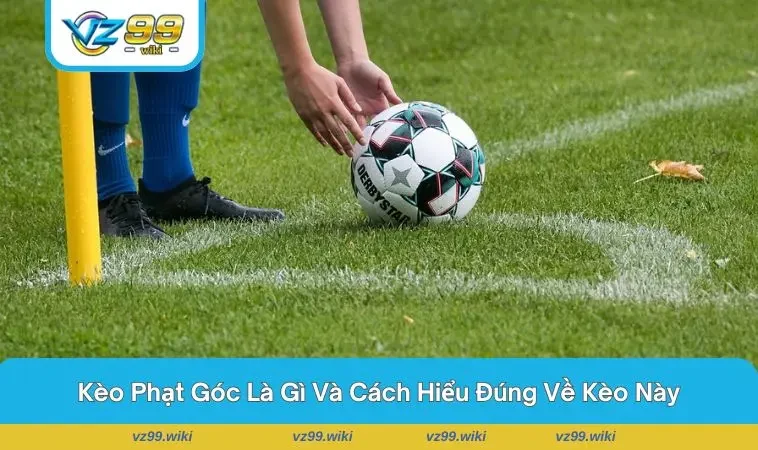 Tỷ lệ kèo phạt góc minh hoạt các hình thức cược phổ biến 