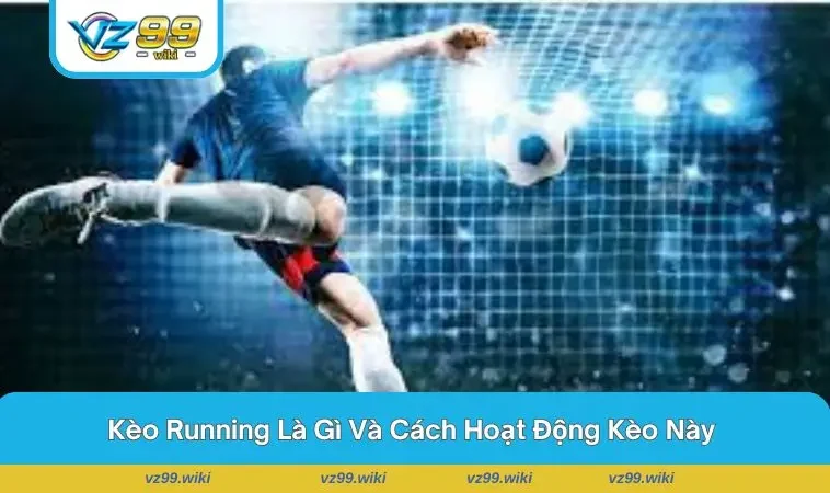 Tỷ lệ kèo running thay đổi sau khi đội bóng ghi bàn